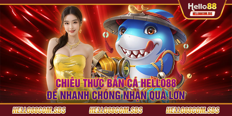 Mẹo bắn cá Hello88 thắng lớn