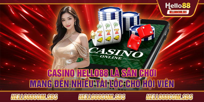 Casino HELLO88 là sân chơi mang đến nhiều tài lộc cho hội viên